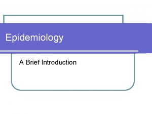 Epidemiology A Brief Introduction Epidemiology definition l epi