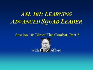 ASL 101 LEARNING ADVANCED SQUAD LEADER Session 10