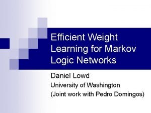 Efficient Weight Learning for Markov Logic Networks Daniel
