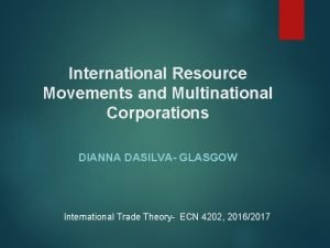 International Resource Movements and Multinational Corporations DIANNA DASILVA