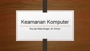 Keamanan Komputer Roy Sari Milda Siregar ST M