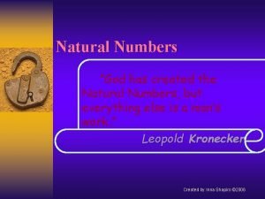 Natural Numbers God has created the Natural Numbers