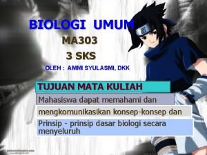 BIOLOGI UMUM MA 303 3 SKS OLEH AMMI