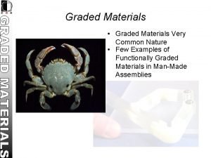 Graded Materials Graded Materials Very Common Nature Few Graded Materials Graded Materials Very Common Nature Few