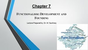 Chapter 7 FUNCTIONALISM DEVELOPMENT AND FOUNDING Lecture Prepared