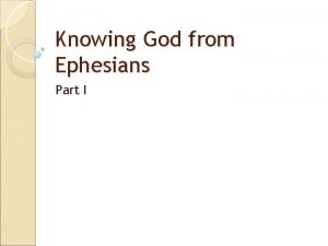 Knowing God from Ephesians Part I Knowing God