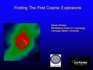 Finding The First Cosmic Explosions Daniel Whalen Mc