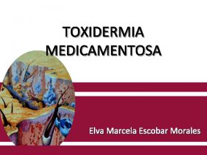 TOXIDERMIA MEDICAMENTOSA Elva Marcela Escobar Morales INTRODUCCIN Reacciones