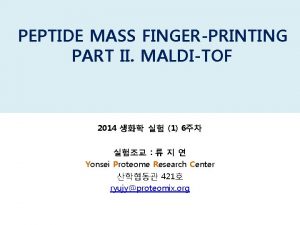 PEPTIDE MASS FINGERPRINTING PART II MALDITOF 2014 1