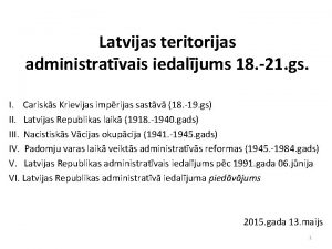 Latvijas teritorijas administratvais iedaljums 18 21 gs I