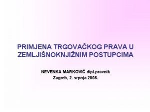 PRIMJENA TRGOVAKOG PRAVA U ZEMLJINOKNJINIM POSTUPCIMA NEVENKA MARKOVI