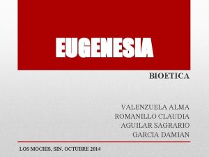 EUGENESIA BIOETICA VALENZUELA ALMA ROMANILLO CLAUDIA AGUILAR SAGRARIO