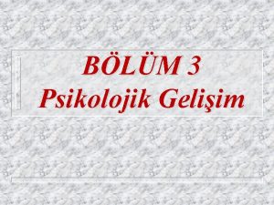 BLM 3 Psikolojik Geliim Geliim Psikolojisi n nsann