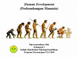 Human Development Perkembangan Manusia Dipresentasikan Oleh Kelompok I