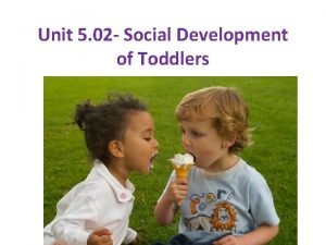 Unit 5 02 Social Development of Toddlers Unit