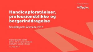 Handicapforstelser professionsblikke og borgerinddragelse Socialtilsynets rsmde 2017 Inge