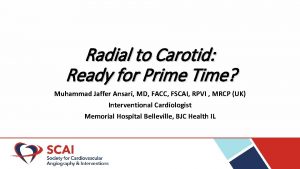 Radial to Carotid Ready for Prime Time Muhammad