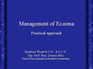 Management of Eczema Practical approach Heulwen Wyatt R