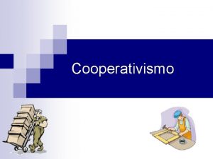 Cooperativismo Definio Cooperativismo n a unio de pessoas