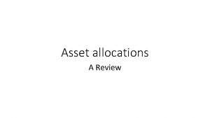 Asset allocations A Review Allocation to risky assets