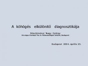 A khgs elklnit diagnosztikja Bszrmnyi Nagy Gyrgy Orszgos