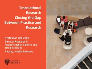 Translational Research Closing the Gap Between Practice and