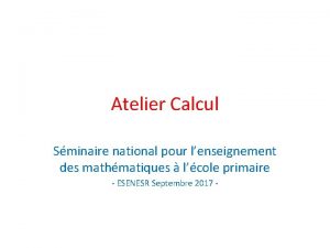 Atelier Calcul Sminaire national pour lenseignement des mathmatiques