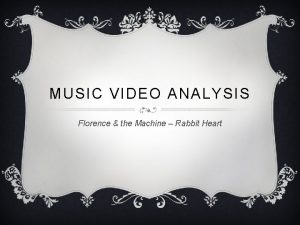 MUSIC VIDEO ANALYSIS Florence the Machine Rabbit Heart