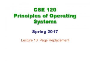 CSE 120 Principles of Operating Systems Spring 2017