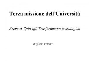 Terza missione dellUniversit Brevetti Spinoff Trasferimento tecnologico Raffaele