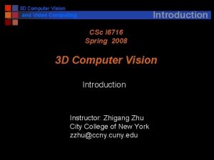 3 D Computer Vision Introduction and Video Computing