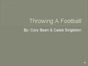 Throwing A Football By Cory Bean Caleb Singleton