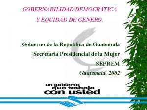 GOBERNABILIDAD DEMOCRATICA Y EQUIDAD DE GENERO Gobierno de