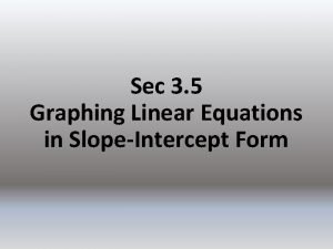 Sec 3 5 Graphing Linear Equations in SlopeIntercept