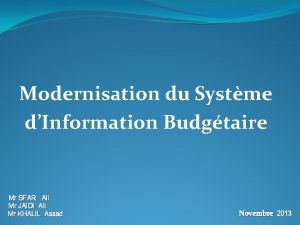 Modernisation du Systme dInformation Budgtaire Mr SFAR Ali