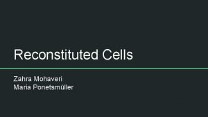 Reconstituted Cells Zahra Mohaveri Maria Ponetsmller Central Dogma