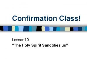 Confirmation Class Lesson 10 The Holy Spirit Sanctifies