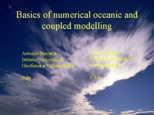 Basics of numerical oceanic and coupled modelling Antonio