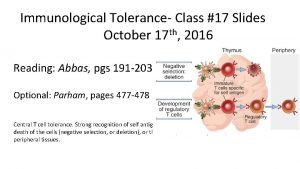 Immunological Tolerance Class 17 Slides October 17 th