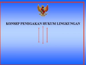 KONSEP PENEGAKAN HUKUM LINGKUNGAN I PENDAHULUAN 1 Latar