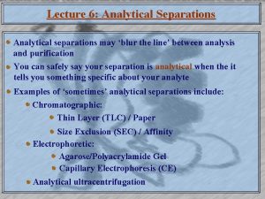 Lecture 6 Analytical Separations Analytical separations may blur