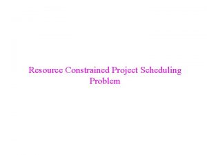 Resource Constrained Project Scheduling Problem Overview Resource Constrained