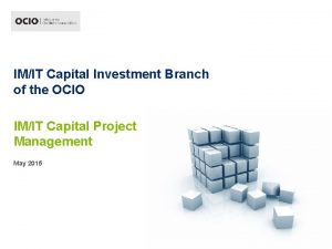 IMIT Capital Investment Branch of the OCIO IMIT