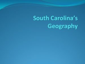 South Carolinas Geography I Location It borders what
