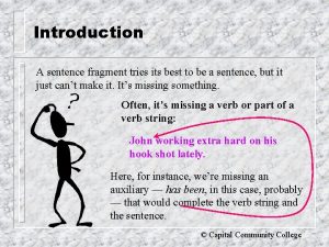 Introduction A sentence fragment tries its best to