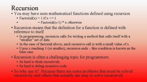 Recursion You may have seen mathematical functions defined