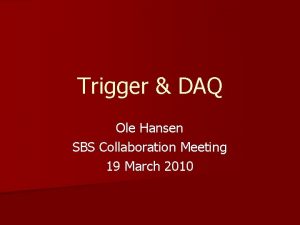 Trigger DAQ Ole Hansen SBS Collaboration Meeting 19