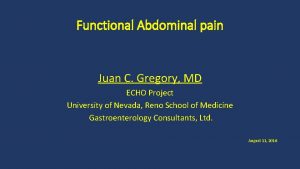 Functional Abdominal pain Juan C Gregory MD ECHO