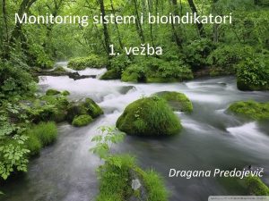 Monitoring sistem i bioindikatori 1 veba Dragana Predojevi