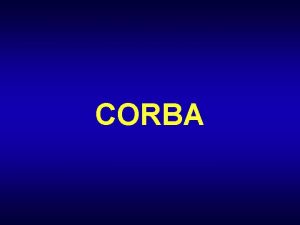 CORBA Agenda L OMG Object Management Architecture OMA
